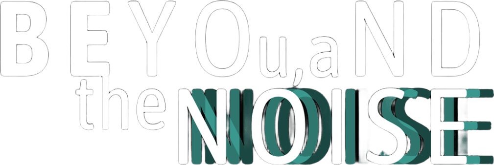 BEYOu,aND the NOISE